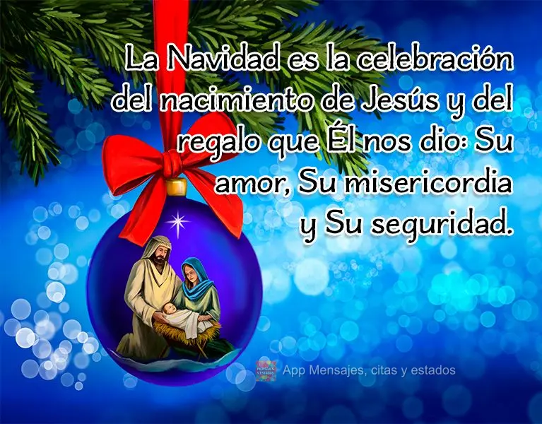 La Navidad es la celebración del nacimiento de Jesús y del regalo que Él nos dio: Su amor, Su misericordia y Su seguridad.