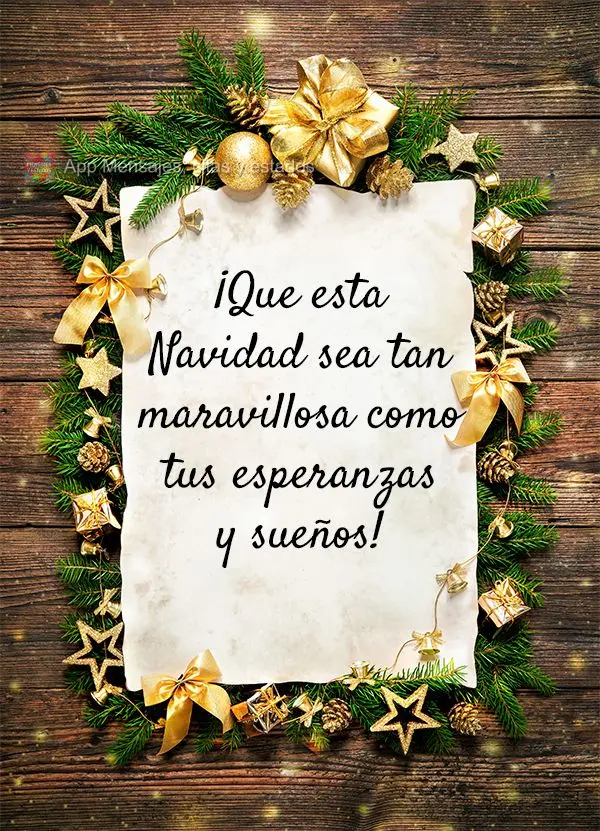 ¡Que esta Navidad sea tan maravillosa como tus esperanzas y sueños! ¡Feliz navidad!