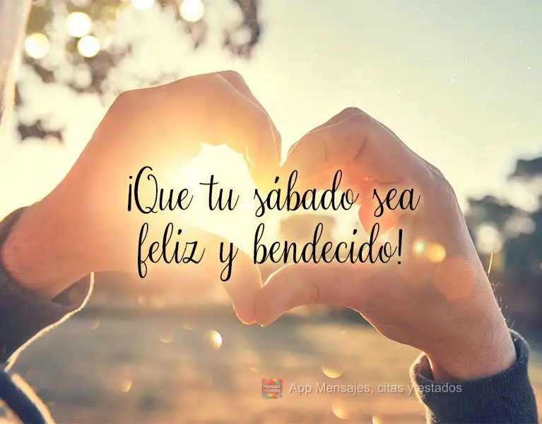 ¡Que tu sábado sea feliz y bendecido!