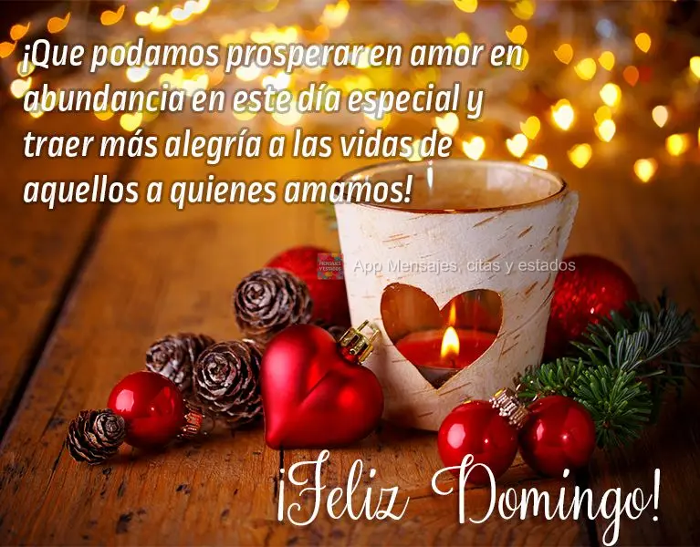 ¡Que podamos prosperar en amor en abundancia en este día especial y traer más alegría a las vidas de aquellos a quienes amamos! ¡Feliz domingo!