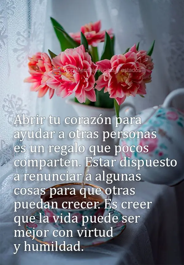 Abrir tu corazón para ayudar a otras personas es un regalo que pocos comparten. Estar dispuesto a renunciar a algunas cosas para que otras puedan crecer...