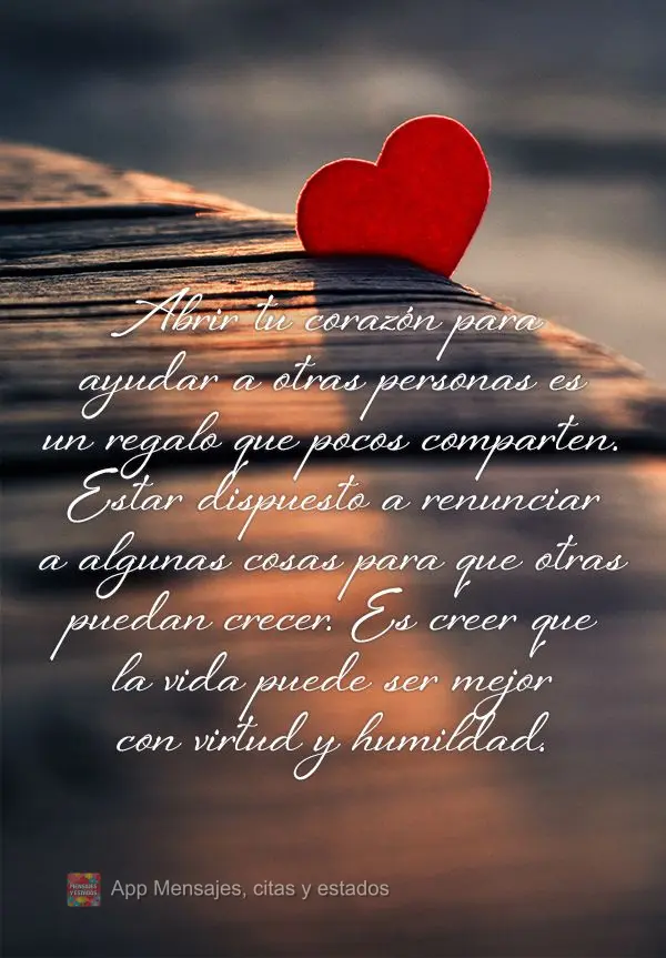 Abrir tu corazón para ayudar a otras personas es un regalo que pocos comparten. Estar dispuesto a renunciar a algunas cosas para que otras puedan crecer...