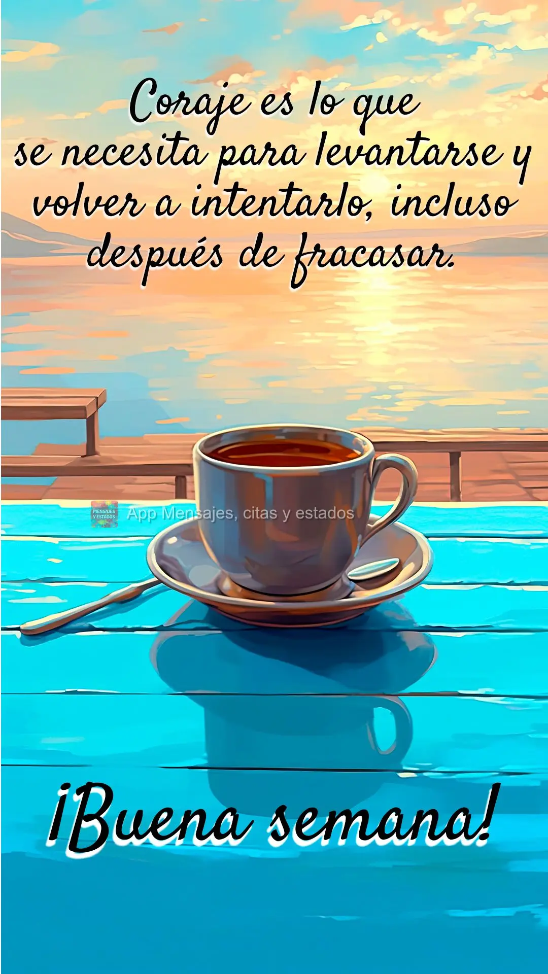 Coraje es lo que se necesita para levantarse y volver a intentarlo, incluso después de fracasar. ¡Buena semana!