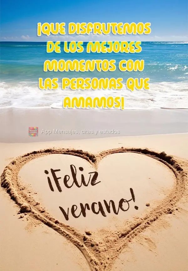 Que possamos desfrutar dos melhores momentos ao lado das pessoas que amamos! Feliz Verão!