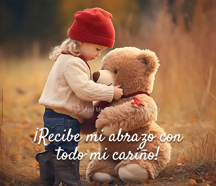 Receba meu abraço com todo o meu carinho!