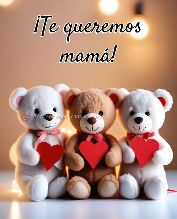 ¡Te queremos mamá!