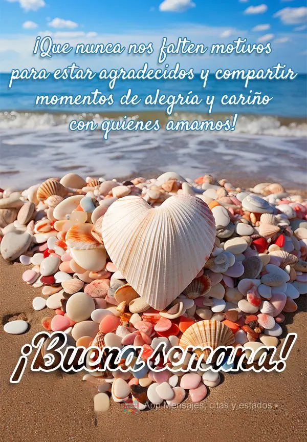 ¡Que nunca nos falten motivos para estar agradecidos y compartir momentos de alegría y cariño con quienes amamos! ¡Buena semana!