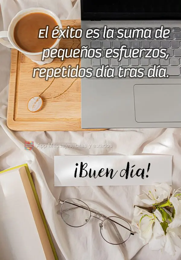 O sucesso é a soma de pequenos esforços, repetidos dia após dia. Bom dia!