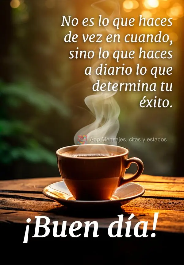 Não é o que você faz de vez em quando, mas o que você faz diariamente que determina o seu sucesso. Bom dia!