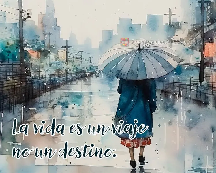 A vida é uma jornada, não um destino.