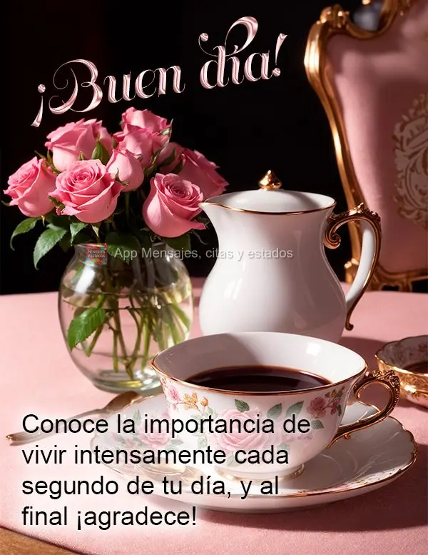 Conoce la importancia de vivir intensamente cada segundo de tu día, y al final ¡agradece! ¡Buen día!