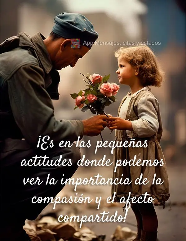¡Es en las pequeñas actitudes donde podemos ver la importancia de la compasión y el afecto compartido!