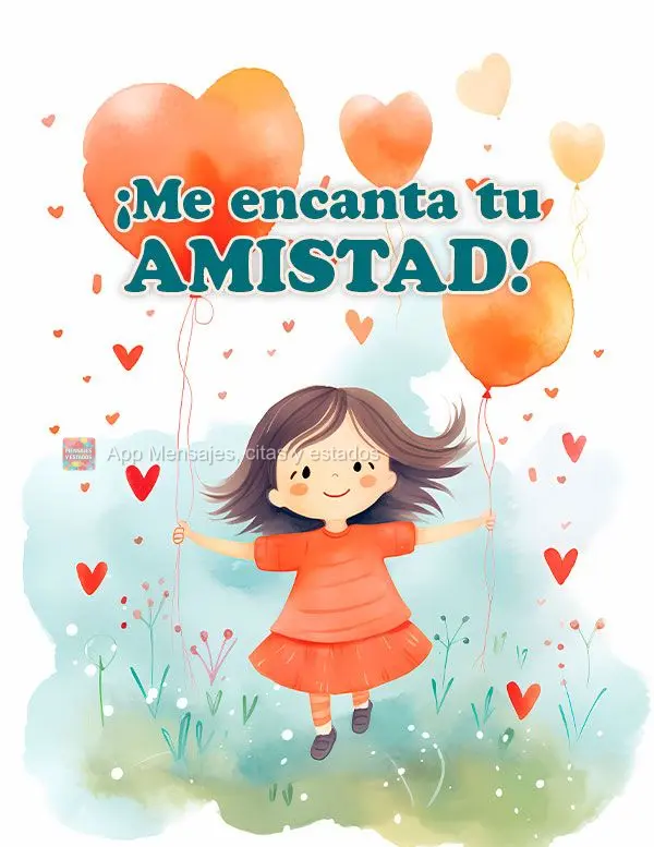 ¡Me encanta tu amistad!