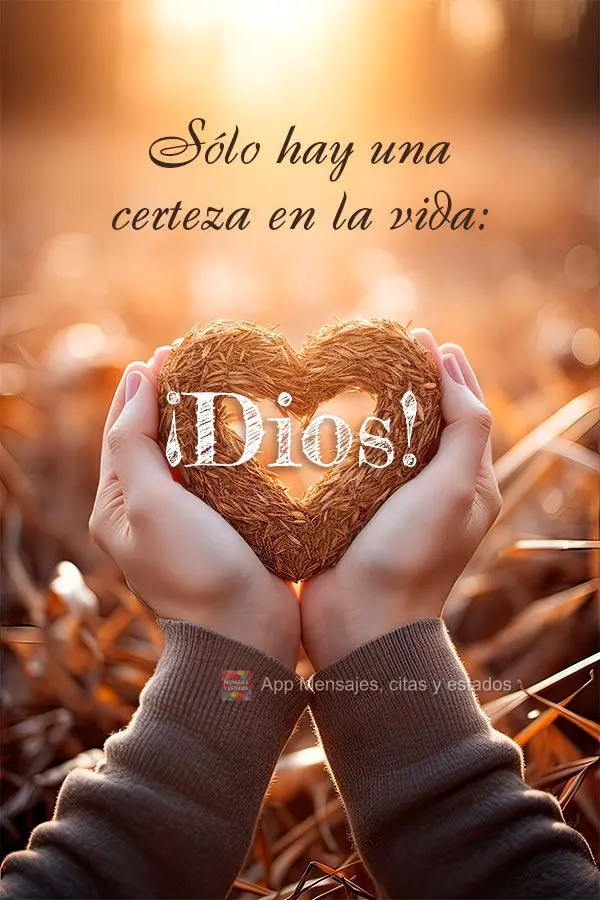 Sólo hay una certeza en la vida: ¡Dios!