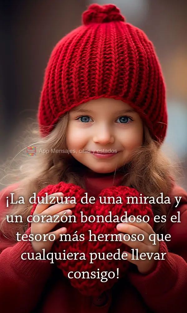 A doçura de um olhar e uma coração bondoso é o tesouro mais bonito que alguém pode carregar consigo!