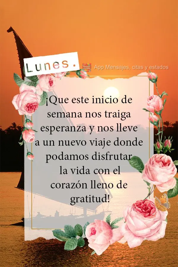 ¡Que este inicio de semana nos traiga esperanza y nos lleve a un nuevo viaje donde podamos disfrutar la vida con el corazón lleno de gratitud! Lunes....