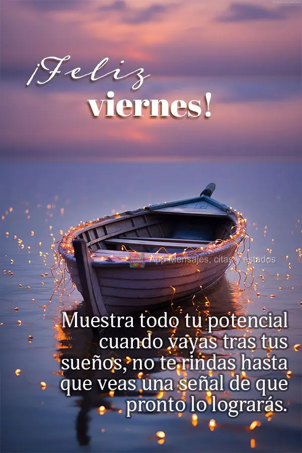 Mostre todo o seu potencial quando for para ir atrás de seus sonhos, não desista enquanto não ver um sinal de que logo irá conseguir. Feliz Sexta-fei...