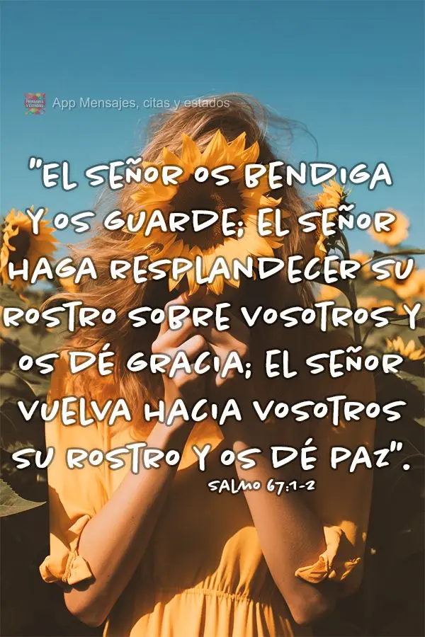 "El Señor os bendiga y os guarde; el Señor haga resplandecer su rostro sobre vosotros y os dé gracia; el Señor vuelva hacia vosotros su rostro y os d...
