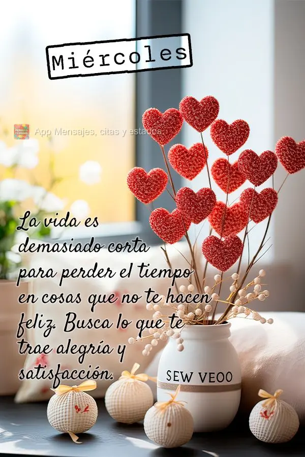 A vida é curta demais para desperdiçar tempo com coisas que não te fazem feliz. Busque aquilo que te traz alegria e realização. Quarta-feira
