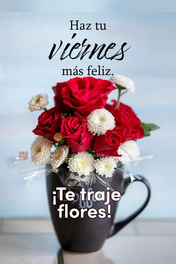 Para a sua Sexta-feira ficar mais feliz. Trouxe flores para ti!