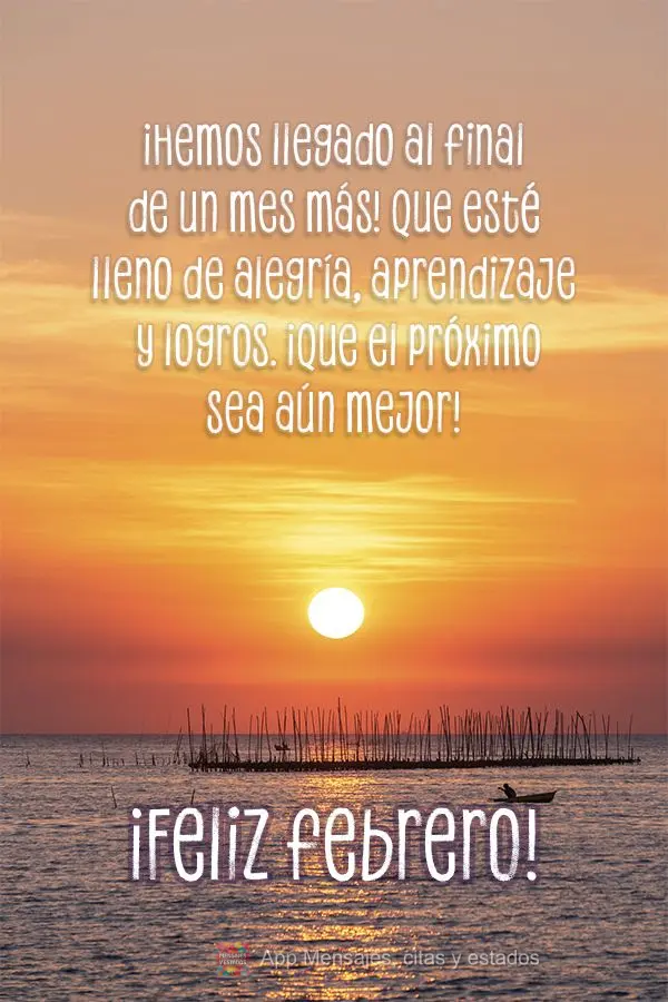 Chegamos ao final de mais um mês! Que ele tenha sido repleto de alegrias, aprendizados e conquistas. Que o próximo seja ainda melhor! Feliz Fevereiro!...
