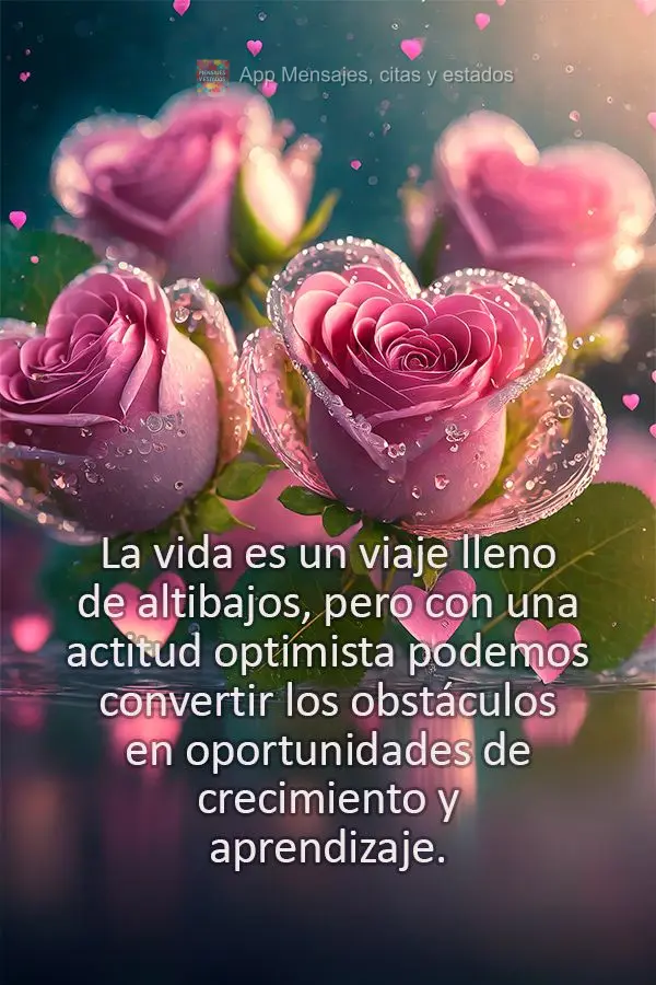 La vida es un viaje lleno de altibajos, pero con una actitud optimista podemos convertir los obstáculos en oportunidades de crecimiento y aprendizaje....