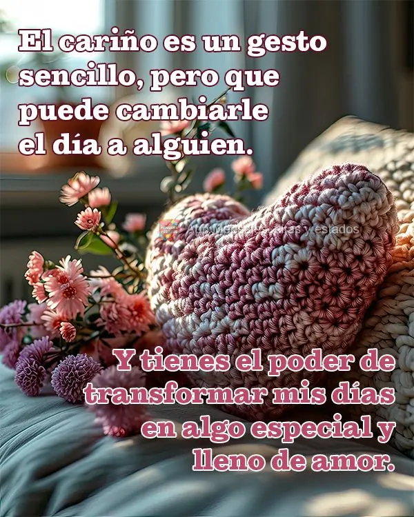 El cariño es un gesto sencillo, pero que puede cambiarle el día a alguien. Y tienes el poder de transformar mis días en algo especial y lleno de amor....