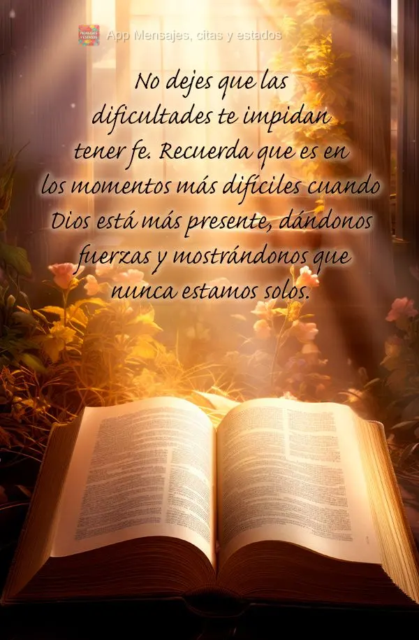 No dejes que las dificultades te impidan tener fe. Recuerda que es en los momentos más difíciles cuando Dios está más presente, dándonos fuerzas y m...