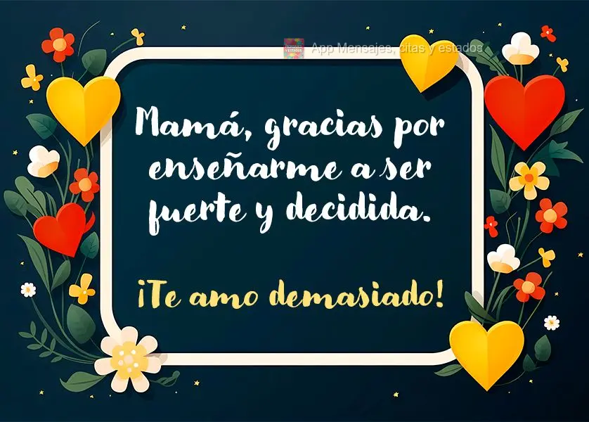 Mamá, gracias por enseñarme a ser fuerte y decidida. ¡Te amo demasiado!