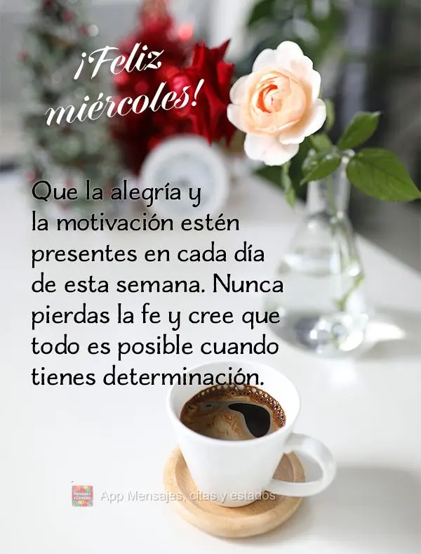 Que la alegría y la motivación estén presentes en cada día de esta semana. Nunca pierdas la fe y cree que todo es posible cuando tienes determinació...