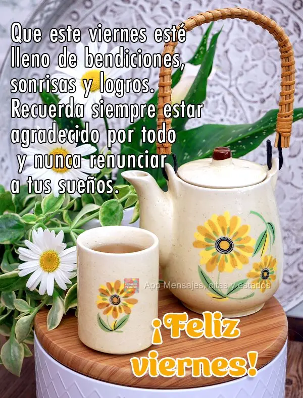 Que este viernes esté lleno de bendiciones, sonrisas y logros. Recuerda siempre estar agradecido por todo y nunca renunciar a tus sueños. ¡Feliz viern...