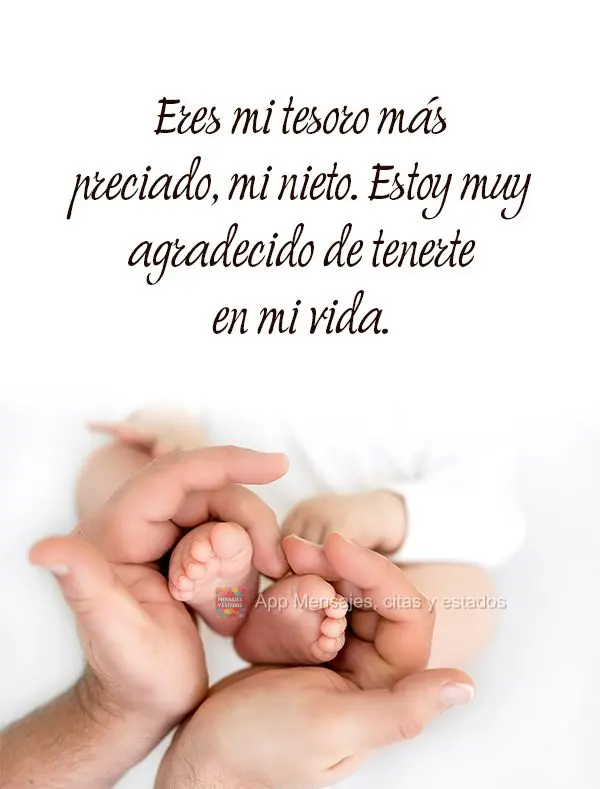 Você é meu tesouro mais precioso, meu neto. Sou muito grata por ter você em minha vida.