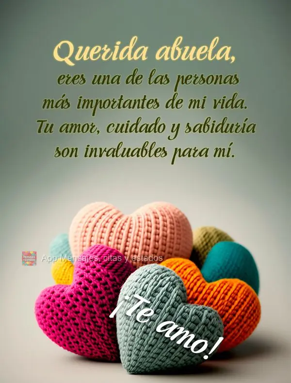 Querida abuela, eres una de las personas más importantes de mi vida. Tu amor, cuidado y sabiduría son invaluables para mí. ¡Te amo mucho!