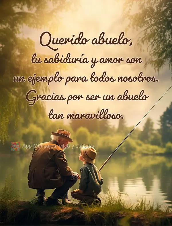 Querido abuelo, tu sabiduría y amor son un ejemplo para todos nosotros. Gracias por ser un abuelo tan maravilloso.