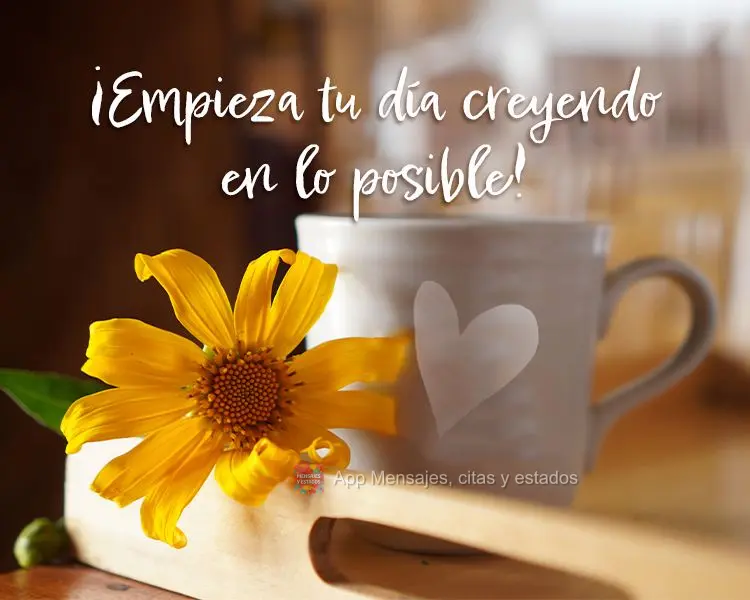 Comece seu dia acreditando no possível!