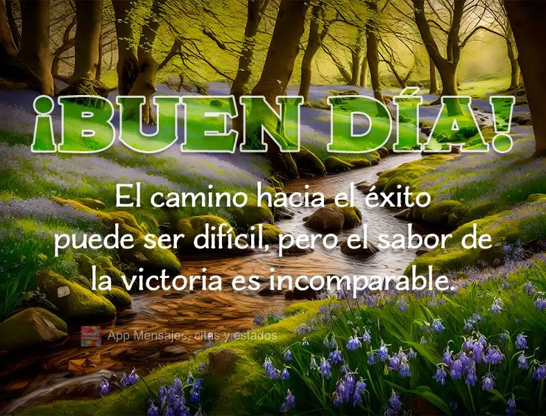 O caminho para o sucesso pode ser difícil, mas o sabor da vitória é incomparável. Bom dia!