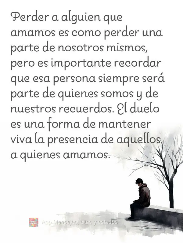 Perder alguém que amamos é como perder parte de nós mesmos, mas é importante lembrar que essa pessoa sempre fará parte de quem somos e de nossas mem...