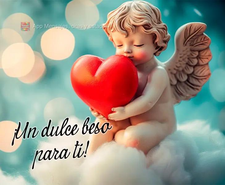 ¡Un dulce beso para ti!