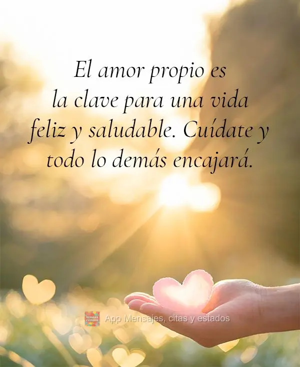 O amor-próprio é a chave para uma vida feliz e saudável. Cuide de si mesmo e tudo mais se encaixará.