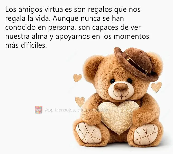 Los amigos virtuales son regalos que nos regala la vida. Aunque nunca se han conocido en persona, son capaces de ver nuestra alma y apoyarnos en los mome...