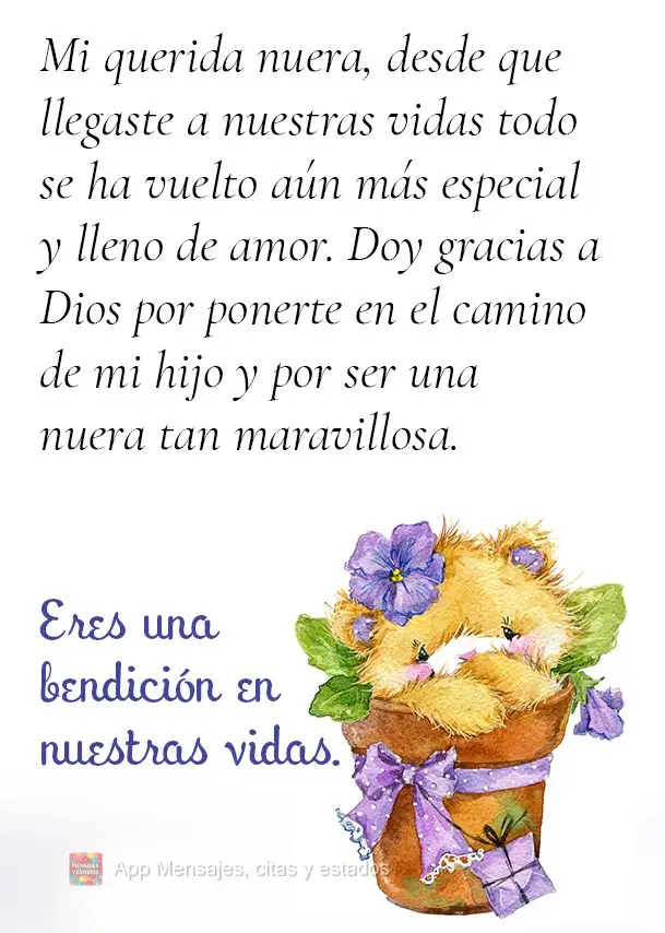 Mi querida nuera, desde que llegaste a nuestras vidas todo se ha vuelto aún más especial y lleno de amor. Doy gracias a Dios por ponerte en el camino d...