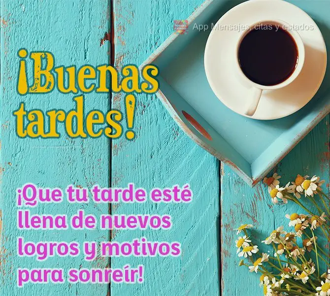 ¡Que tu tarde esté llena de nuevos logros y motivos para sonreír! ¡Buenas tardes!