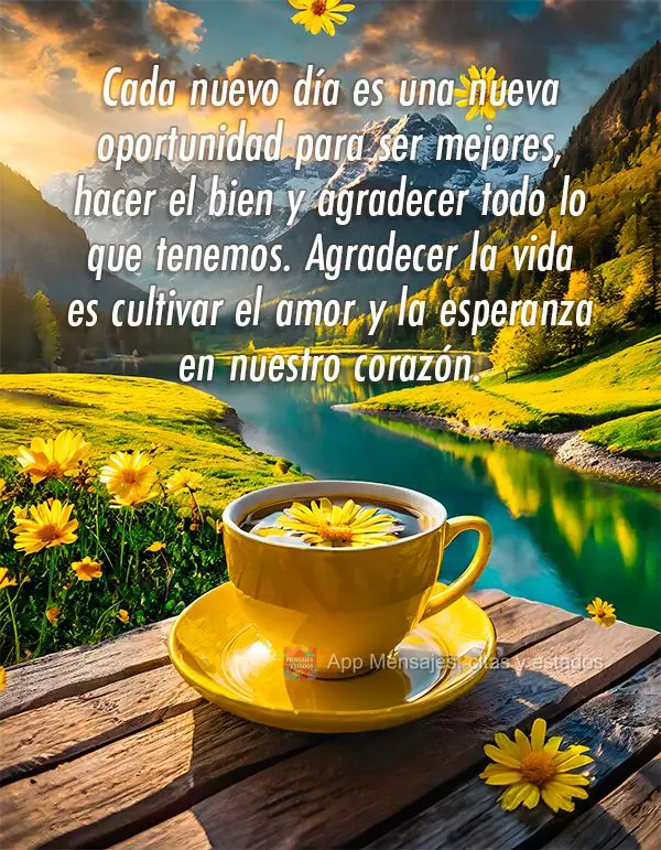 Cada nuevo día es una nueva oportunidad para ser mejores, hacer el bien y agradecer todo lo que tenemos. Agradecer la vida es cultivar el amor y la espe...