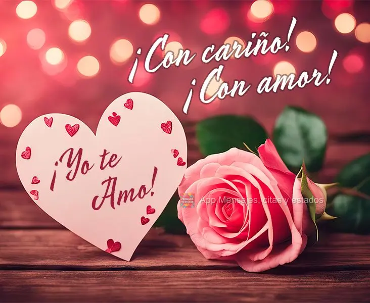 ¡Con cariño! ¡Con amor! ¡Yo te amo!