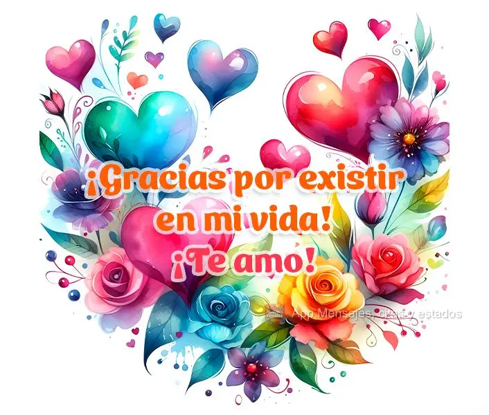 ¡Gracias por existir en mi vida! ¡Te amo!