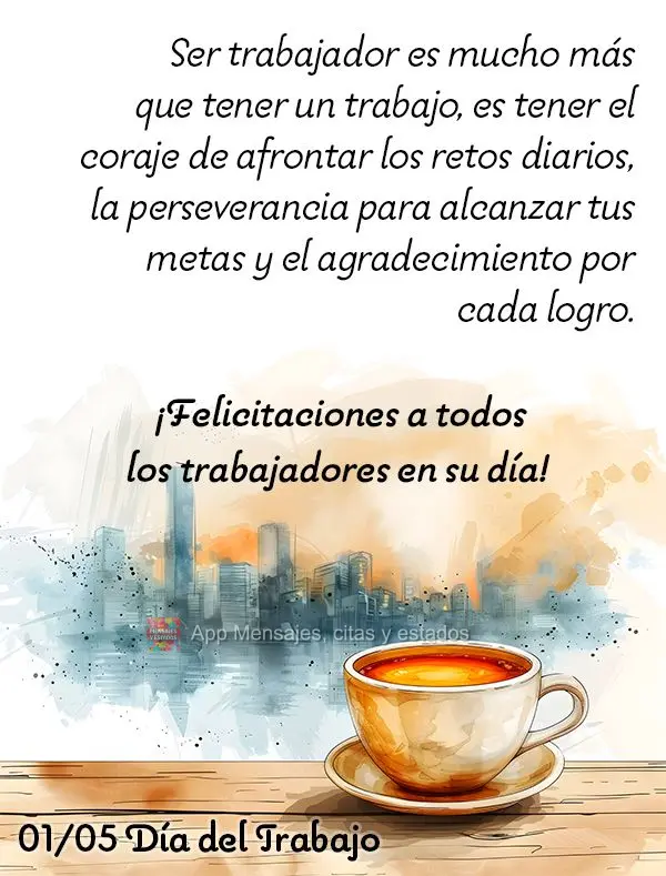 Ser trabalhador é muito mais do que ter um emprego, é ter a coragem de enfrentar os desafios diários, a persistência para alcançar os objetivos e a ...