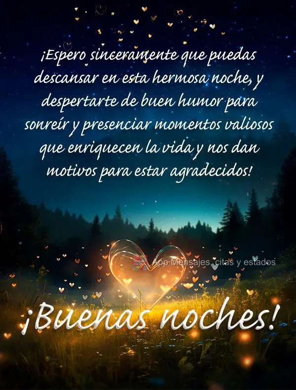 Eu desejo de coração que você possa descansar nesta noite bonita, e acordar bem disposto para sorrir e presenciar momentos valiosos que enriquecem a v...