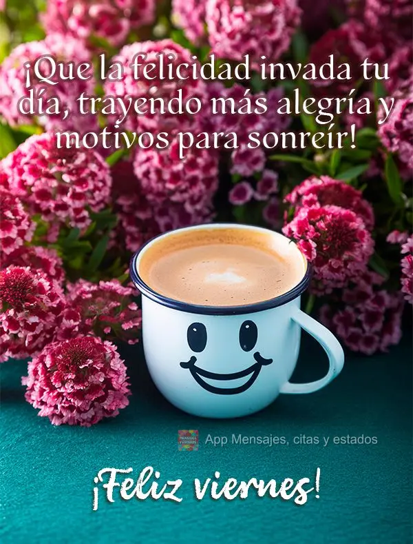 ¡Que la felicidad invada tu día, trayendo más alegría y motivos para sonreír! ¡Feliz viernes!