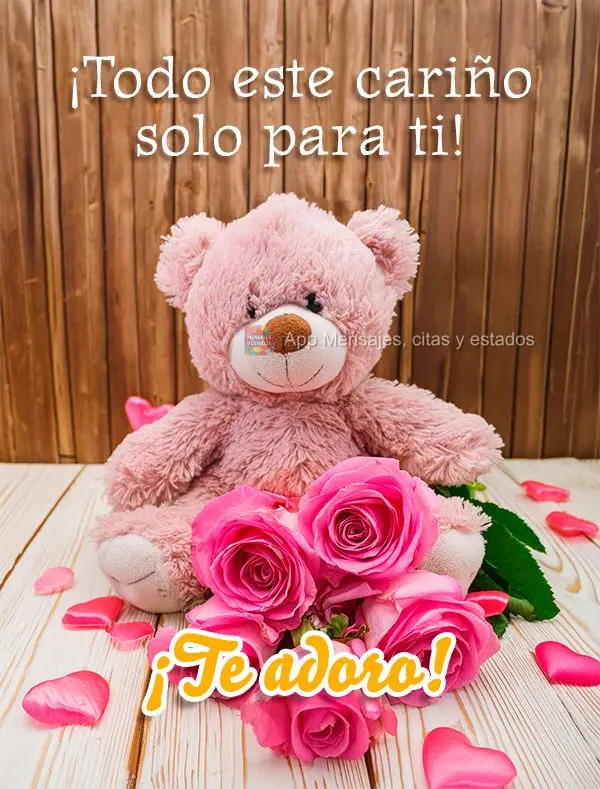 ¡Todo este cariño solo para ti! ¡Te adoro!