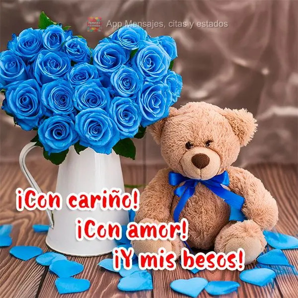 ¡Con cariño! ¡Con amor! ¡Y mis besos!